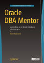 Oracle DBA Mentor: Succeeding as an Oracle Database Administrator