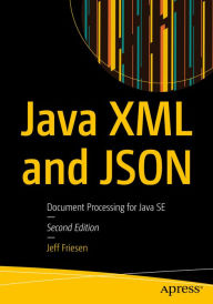 Title: Java XML and JSON: Document Processing for Java SE, Author: Jeff Friesen