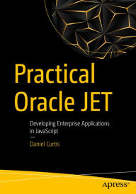 Title: Practical Oracle JET: Developing Enterprise Applications in JavaScript, Author: Daniel Curtis