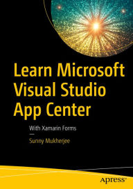 Title: Learn Microsoft Visual Studio App Center: With Xamarin Forms, Author: Sunny Mukherjee