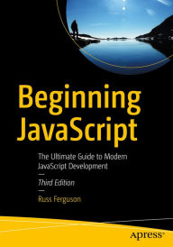 Title: Beginning JavaScript: The Ultimate Guide to Modern JavaScript Development, Author: Russ Ferguson