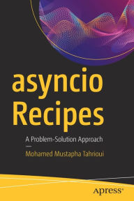 Title: asyncio Recipes: A Problem-Solution Approach, Author: Mohamed Mustapha Tahrioui