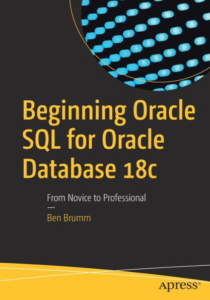 Beginning Oracle SQL for Database 18c: From Novice to Professional