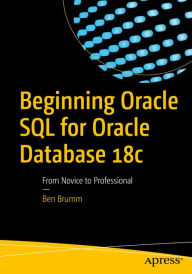 Title: Beginning Oracle SQL for Oracle Database 18c: From Novice to Professional, Author: Ben Brumm