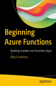 Title: Beginning Azure Functions: Building Scalable and Serverless Apps, Author: Rahul Sawhney