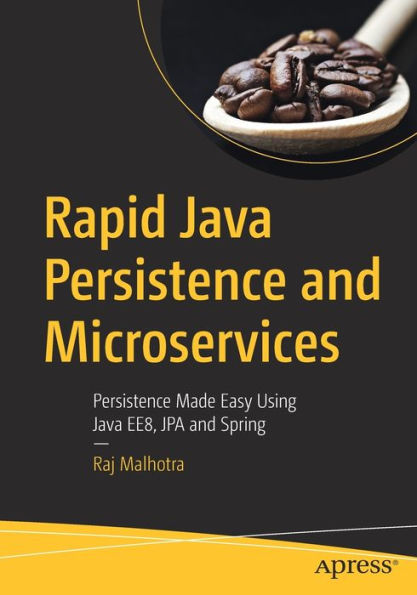 Rapid Java Persistence and Microservices: Made Easy Using EE8, JPA Spring