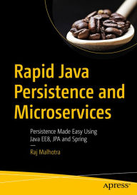 Title: Rapid Java Persistence and Microservices: Persistence Made Easy Using Java EE8, JPA and Spring, Author: Raj Malhotra