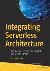 Title: Integrating Serverless Architecture: Using Azure Functions, Cosmos DB, and SignalR Service, Author: Rami Vemula