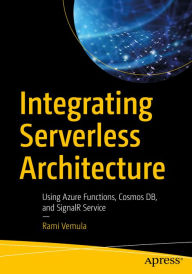 Title: Integrating Serverless Architecture: Using Azure Functions, Cosmos DB, and SignalR Service, Author: Rami Vemula