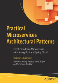 Title: Practical Microservices Architectural Patterns: Event-Based Java Microservices with Spring Boot and Spring Cloud, Author: Binildas Christudas