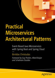 Title: Practical Microservices Architectural Patterns: Event-Based Java Microservices with Spring Boot and Spring Cloud, Author: Binildas Christudas
