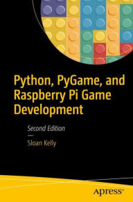 Title: Python, PyGame, and Raspberry Pi Game Development, Author: Sloan Kelly