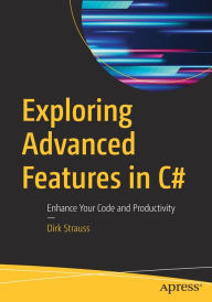 Title: Exploring Advanced Features in C#: Enhance Your Code and Productivity, Author: Dirk Strauss