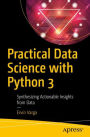 Practical Data Science with Python 3: Synthesizing Actionable Insights from Data