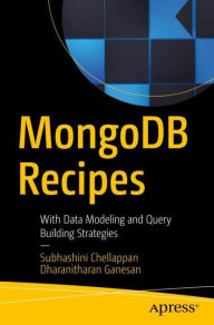 Title: MongoDB Recipes: With Data Modeling and Query Building Strategies, Author: Subhashini Chellappan