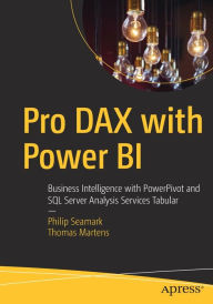 Title: Pro DAX with Power BI: Business Intelligence with PowerPivot and SQL Server Analysis Services Tabular, Author: Philip Seamark