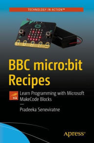 Title: BBC micro:bit Recipes: Learn Programming with Microsoft MakeCode Blocks, Author: Pradeeka Seneviratne