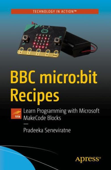 BBC micro:bit Recipes: Learn Programming with Microsoft MakeCode Blocks