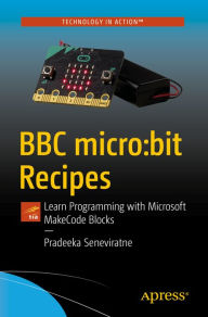 Title: BBC micro:bit Recipes: Learn Programming with Microsoft MakeCode Blocks, Author: Pradeeka Seneviratne