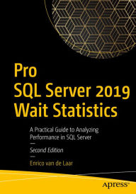 Title: Pro SQL Server 2019 Wait Statistics: A Practical Guide to Analyzing Performance in SQL Server, Author: Enrico van de Laar