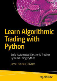 Books with free ebook downloads available Learn Algorithmic Trading with Python: Build Automated Electronic Trading Systems using Python 9781484249345 in English by Jamal Sinclair O'Garro