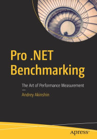 Title: Pro .NET Benchmarking: The Art of Performance Measurement, Author: Andrey Akinshin
