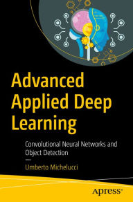 Title: Advanced Applied Deep Learning: Convolutional Neural Networks and Object Detection, Author: Umberto Michelucci