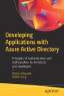 Developing Applications with Azure Active Directory: Principles of Authentication and Authorization for Architects and Developers