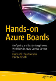 Title: Hands-on Azure Boards: Configuring and Customizing Process Workflows in Azure DevOps Services, Author: Chaminda Chandrasekara
