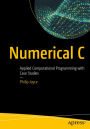 Numerical C: Applied Computational Programming with Case Studies