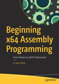 Title: Beginning x64 Assembly Programming: From Novice to AVX Professional, Author: Jo Van Hoey