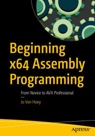 Title: Beginning x64 Assembly Programming: From Novice to AVX Professional, Author: Jo Van Hoey
