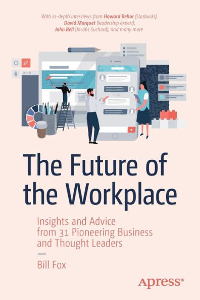 the Future of Workplace: Insights and Advice from 31 Pioneering Business Thought Leaders