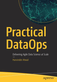 Title: Practical DataOps: Delivering Agile Data Science at Scale, Author: Harvinder Atwal