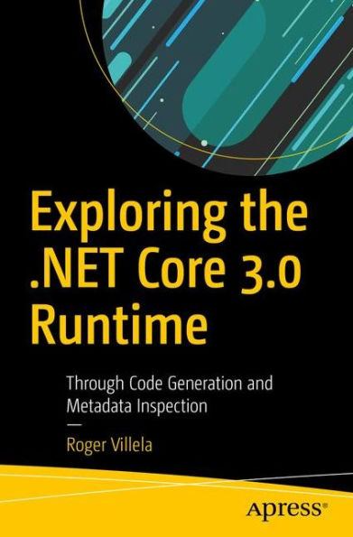 Exploring the .NET Core 3.0 Runtime: Through Code Generation and Metadata Inspection