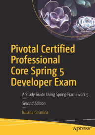Title: Pivotal Certified Professional Core Spring 5 Developer Exam: A Study Guide Using Spring Framework 5, Author: Iuliana Cosmina