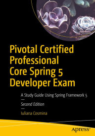 Title: Pivotal Certified Professional Core Spring 5 Developer Exam: A Study Guide Using Spring Framework 5, Author: Iuliana Cosmina