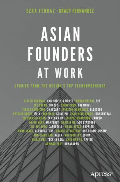 Asian Founders at Work: Stories from the Region's Top Technopreneurs