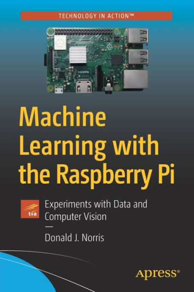 Machine Learning with the Raspberry Pi: Experiments with Data and Computer Vision