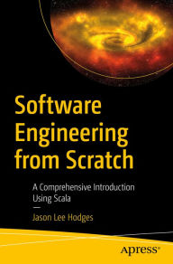 Title: Software Engineering from Scratch: A Comprehensive Introduction Using Scala, Author: Jason Lee Hodges
