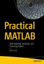 Practical MATLAB: With Modeling, Simulation, and Processing Projects