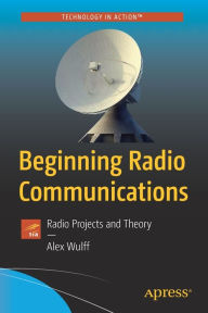 Title: Beginning Radio Communications: Radio Projects and Theory, Author: Alex Wulff