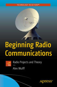 Title: Beginning Radio Communications: Radio Projects and Theory, Author: Alex Wulff