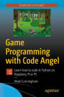 Game Programming with Code Angel: Learn how to code in Python on Raspberry Pi or PC