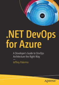 Title: .NET DevOps for Azure: A Developer's Guide to DevOps Architecture the Right Way, Author: Jeffrey Palermo