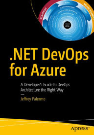 Title: .NET DevOps for Azure: A Developer's Guide to DevOps Architecture the Right Way, Author: Jeffrey Palermo