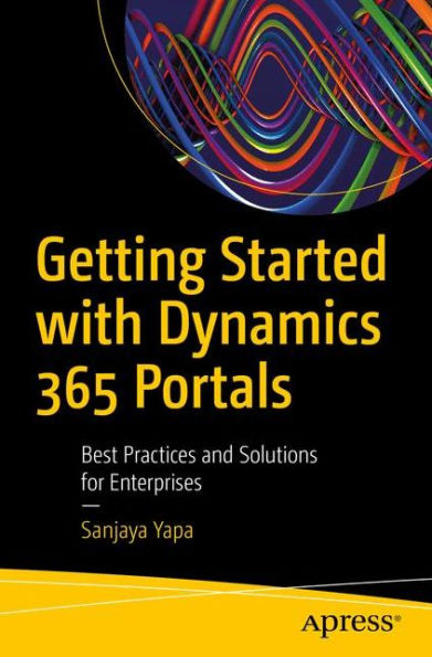 Getting Started with Dynamics 365 Portals: Best Practices and Solutions for Enterprises
