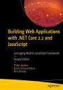 Building Web Applications with .NET Core 2.1 and JavaScript: Leveraging Modern JavaScript Frameworks