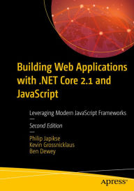 Title: Building Web Applications with .NET Core 2.1 and JavaScript: Leveraging Modern JavaScript Frameworks, Author: Philip Japikse