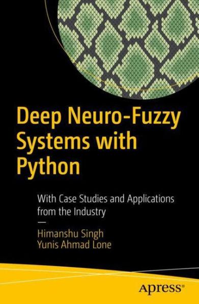 Deep Neuro-Fuzzy Systems With Python: Case Studies and Applications from the Industry